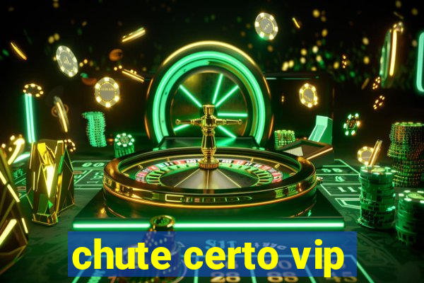 chute certo vip